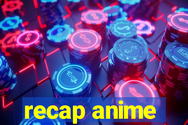 recap anime